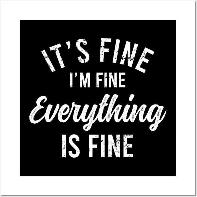 It's Fine I'm Fine Everything Is Fine Wall Art by Europhia